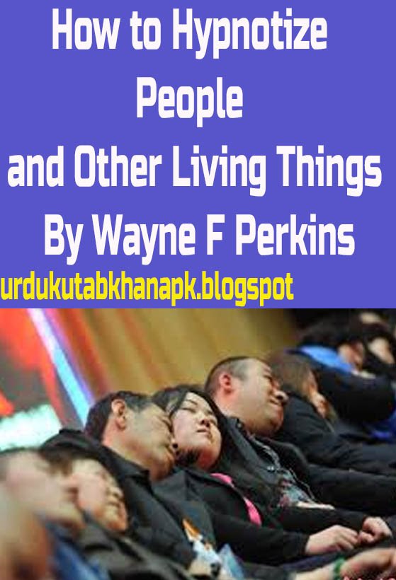 How to Hypnotize People and Other Living Things By Wayne F Perkins