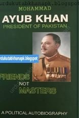 Friends Not Masters Ayub Khan A Political Autobiography