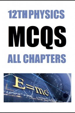 12th Physics Full Book MCQs with Answer Key