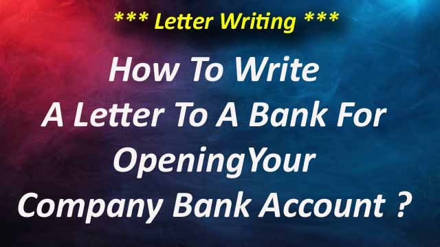 How To Write A Letter To A Bank For Opening A Company Bank Account?