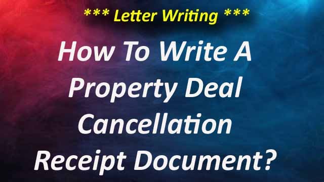 How To Write A Cancellation Receipt Upon A Property Deal?