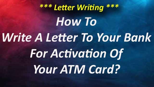 How To Write A Letter To Your Bank For Activation Of ATM Card?