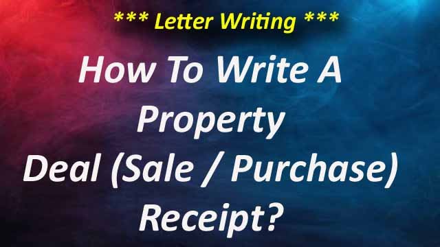 How To Write A Property Deal (Sale/Purchase) Receipt?