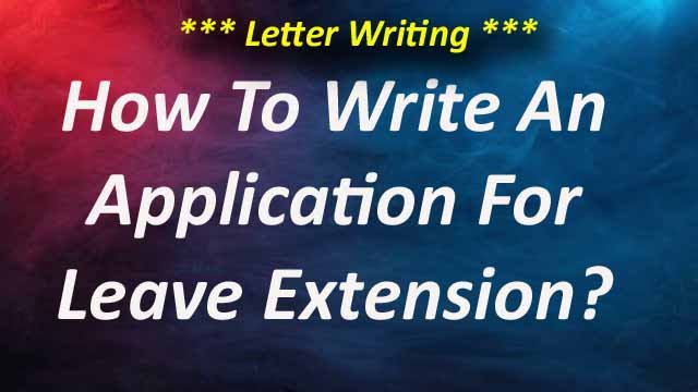 How To Write An Application For Leave Extension?
