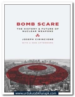 Bomb Scare the History & Future of Nuclear Weapons Joseph Cirincione