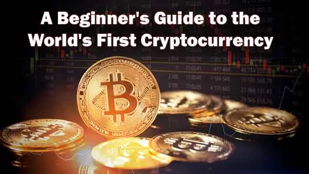 Bitcoin | A Beginner’s Guide to the World’s First Cryptocurrency