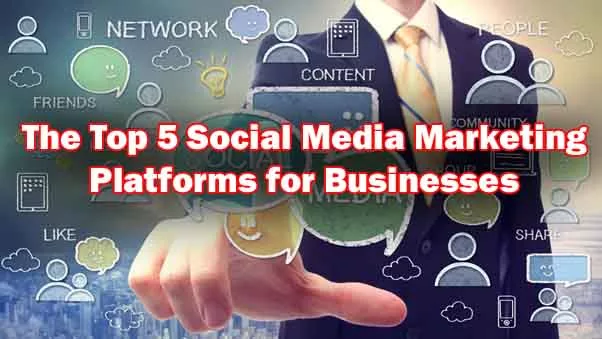 Top 5 Social Media Marketing Platforms for Businesses