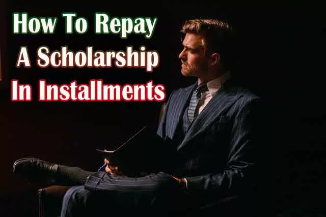 How To Repay A Scholarship In Installments | Steps To Negotiate Successfully